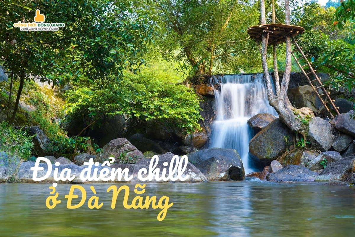 Địa điểm chill ở Đà Nẵng: 7 điểm đến lý tưởng để thư giãn và hòa mình vào thiên nhiên