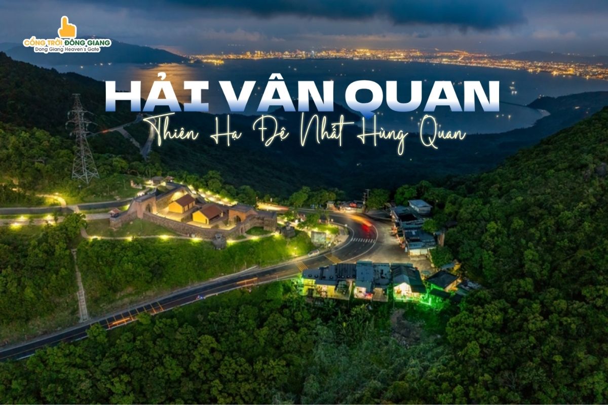 Hải Vân Quan Đà Nẵng - Thiên Hạ Đệ Nhất Hùng Quan Trên Đỉnh Đèo Hải Vân 