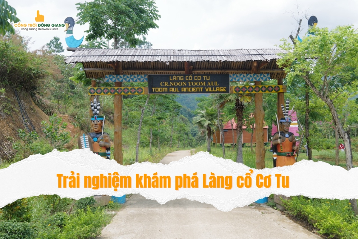 Làng cổ Cơ Tu: Điểm tham quan không thể bỏ lỡ khi đến Đông Giang